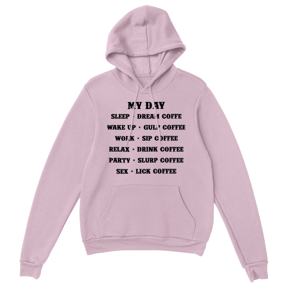 My Day Dream Coffee Gulp Coffee Sip Coffee Drink Coffee Slurp Coffee Lick Coffee Classic Unisex Pullover Hoodie