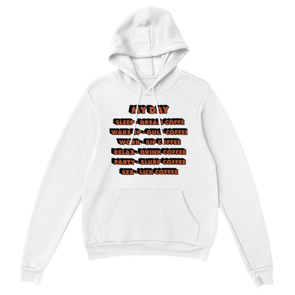 My Day Dream Coffee Gulp Coffee Sip Coffee Drink Coffee Slurp Coffee Lick Coffee Classic Unisex Pullover Hoodie