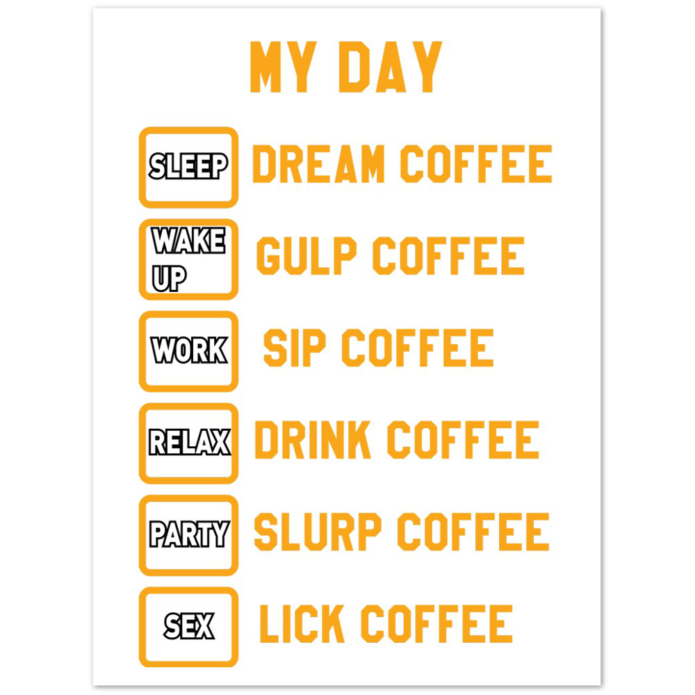 My Day Dream Coffee Gulp Coffee Sip Coffee Drink Coffee Slurp Coffee Lick Coffee Premium Matte Paper Poster