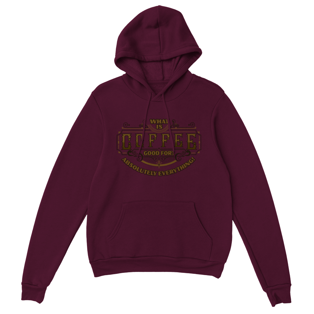 What is Coffee Good for? Absolutely Everything! Classic Unisex Pullover Hoodie