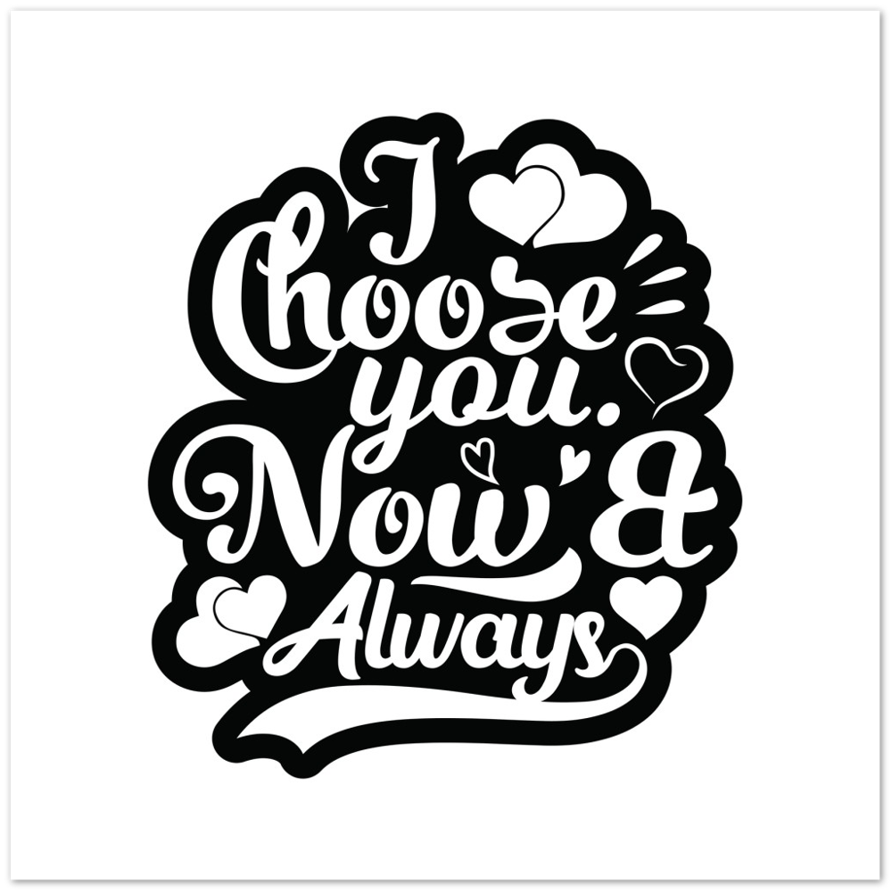 Choose You Now & Always Premium Matte Paper Poster