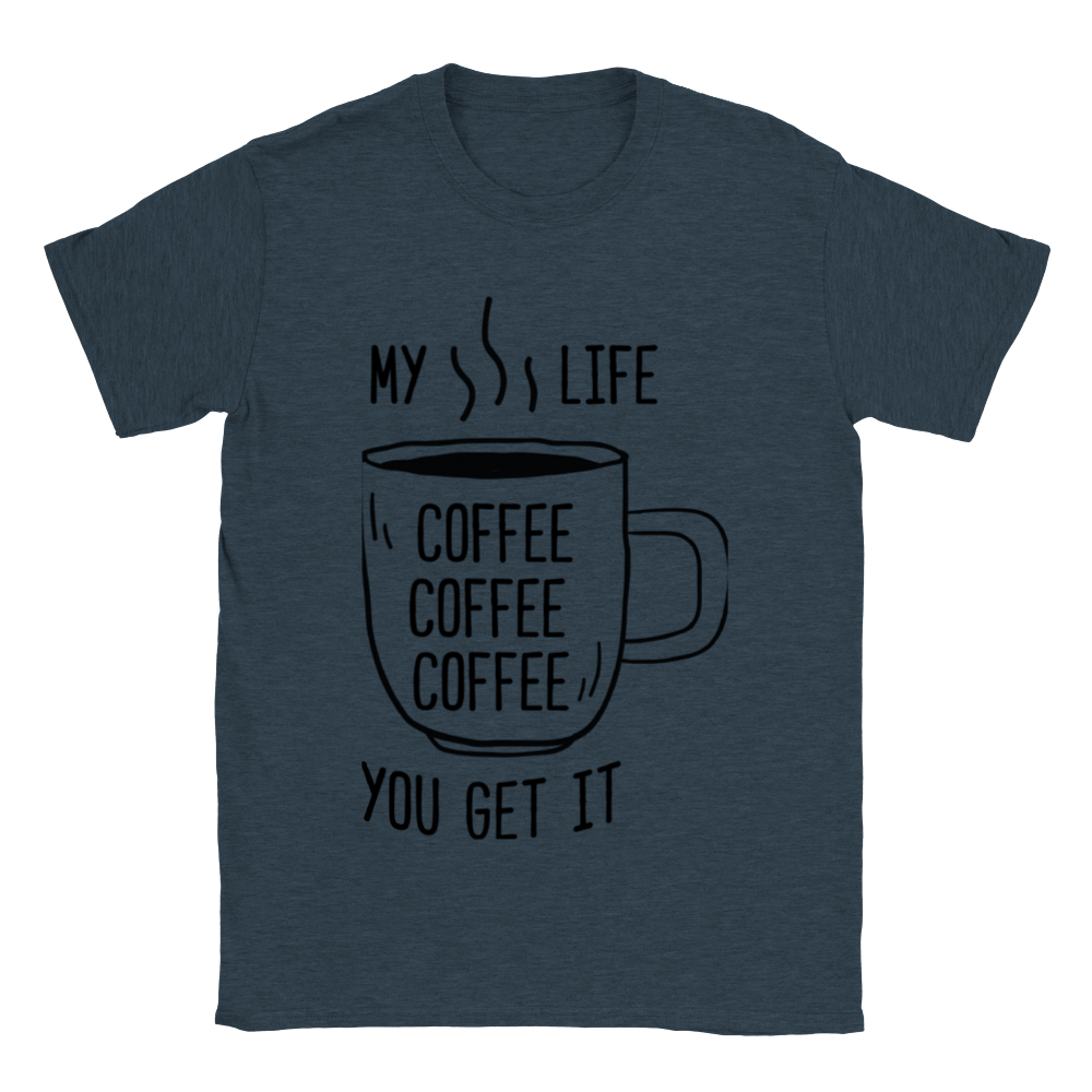 My Life Coffee Coffee Coffe Coffee You Get It Classic Unisex Crewneck T-shirt