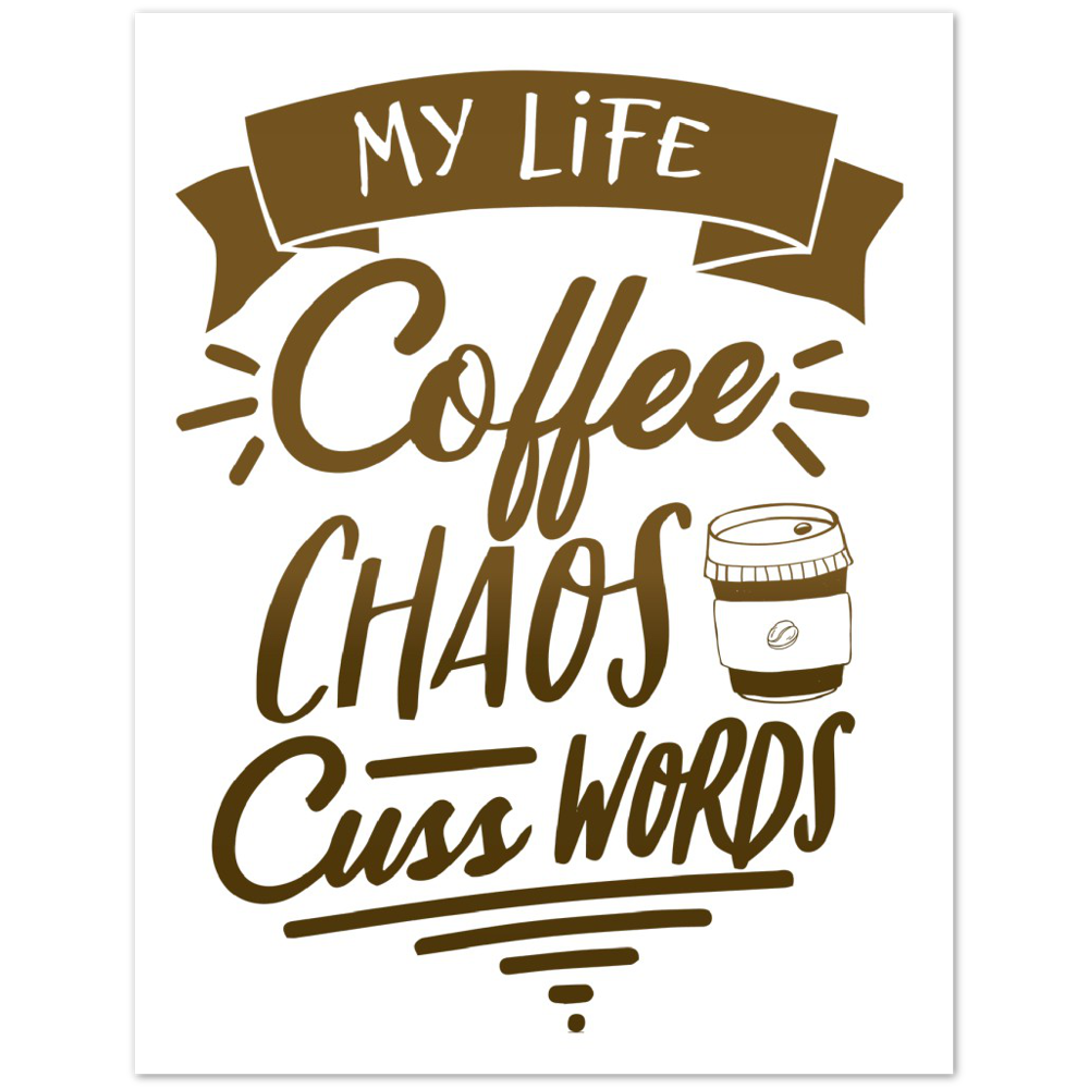 My Life Coffee Chaos Cuss Words Premium Matte Paper Poster