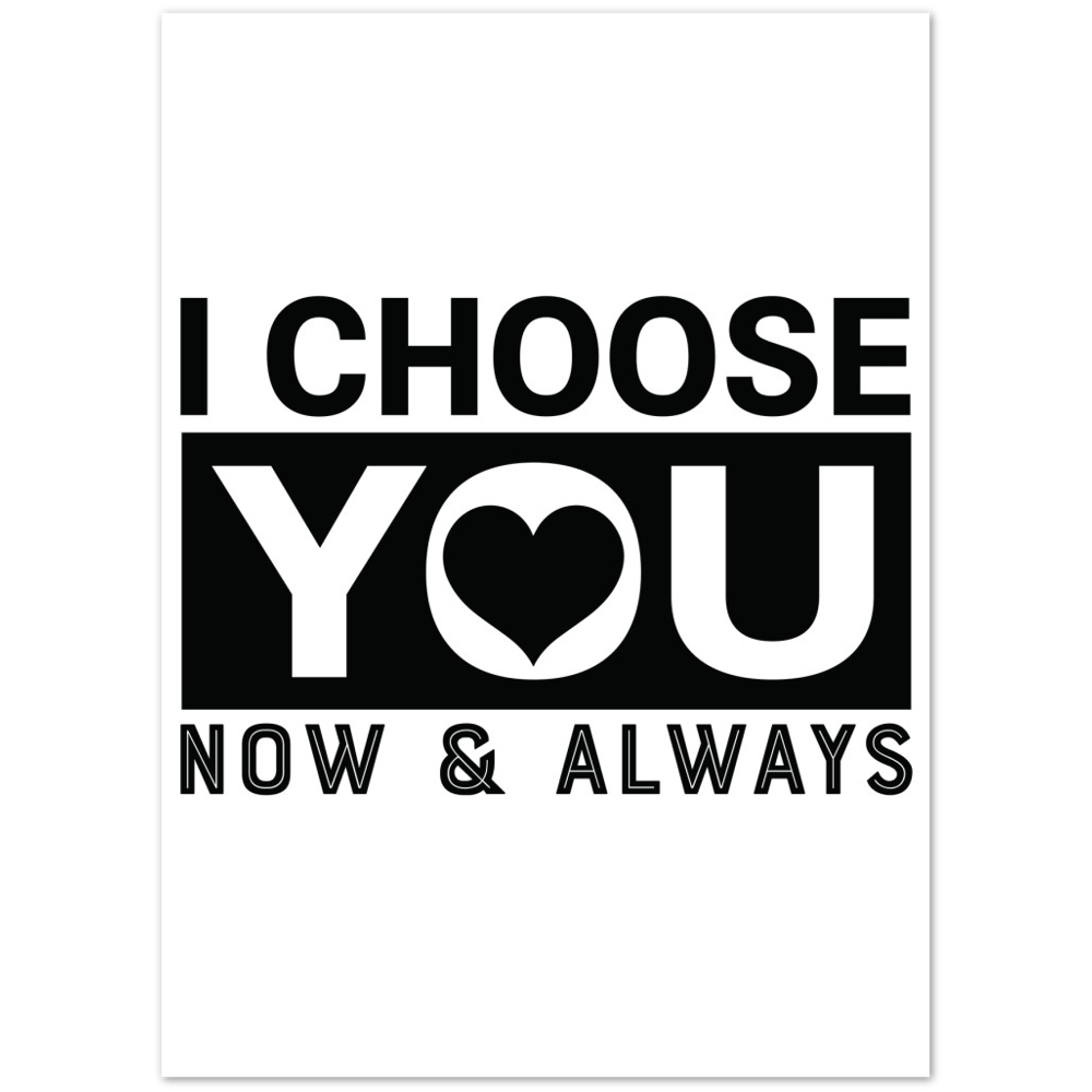 Choose You Now & Always Premium Matte Paper Poster