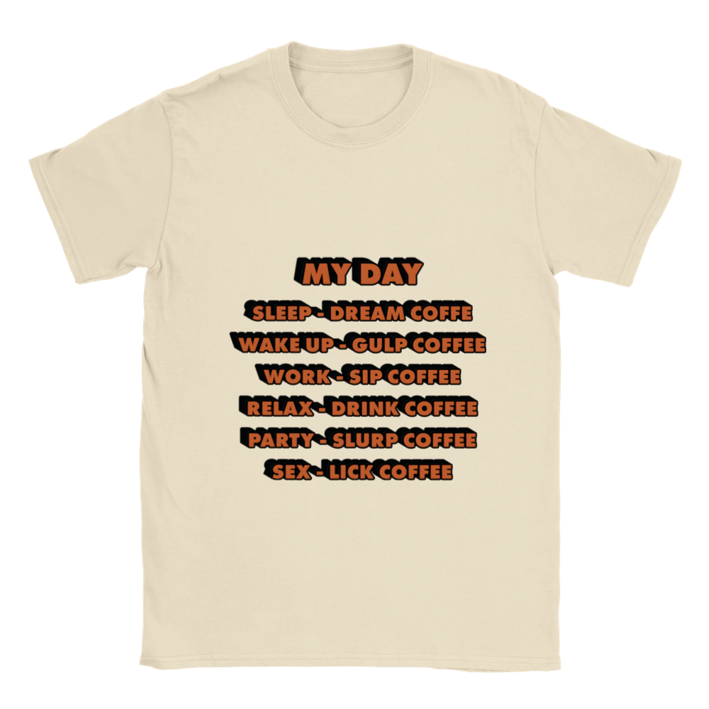 My Day Dream Coffee Gulp Coffee Sip Coffee Drink Coffee Slurp Coffee Lick Coffee Classic Unisex Crewneck T-shirt