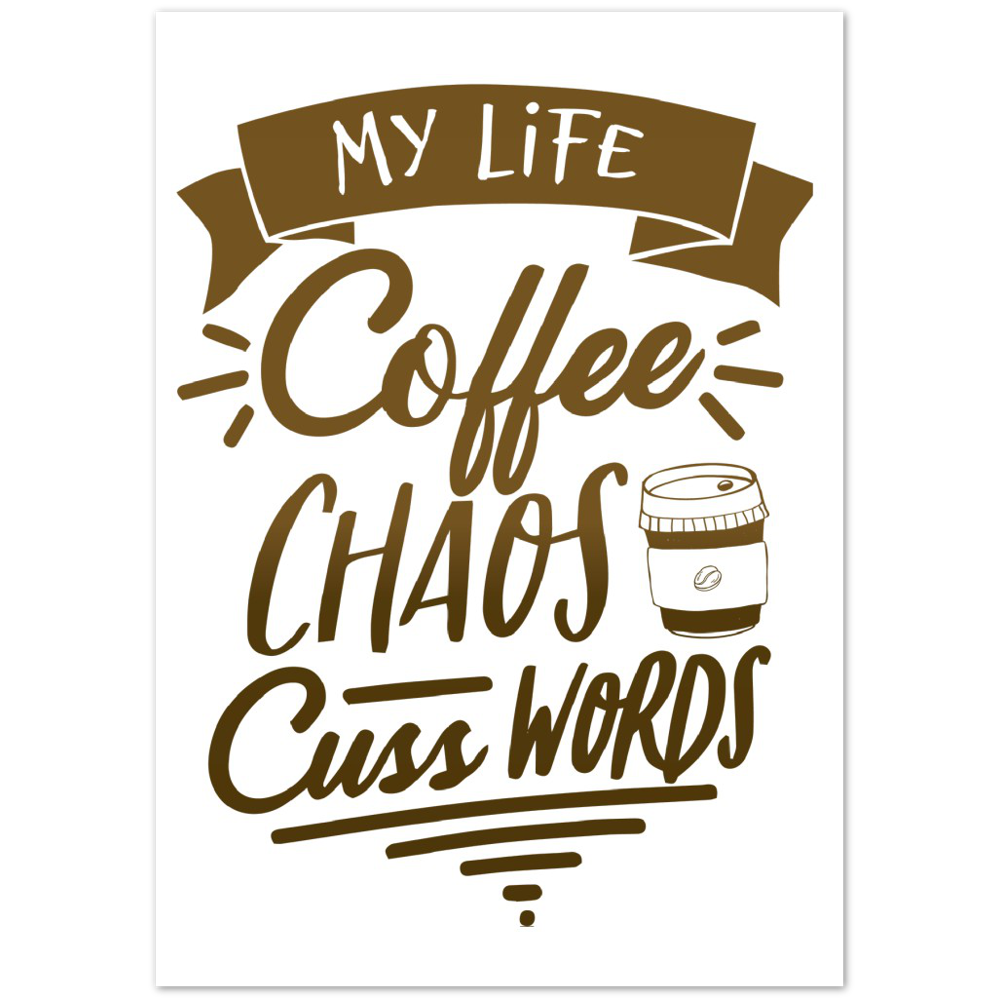 My Life Coffee Chaos Cuss Words Premium Matte Paper Poster