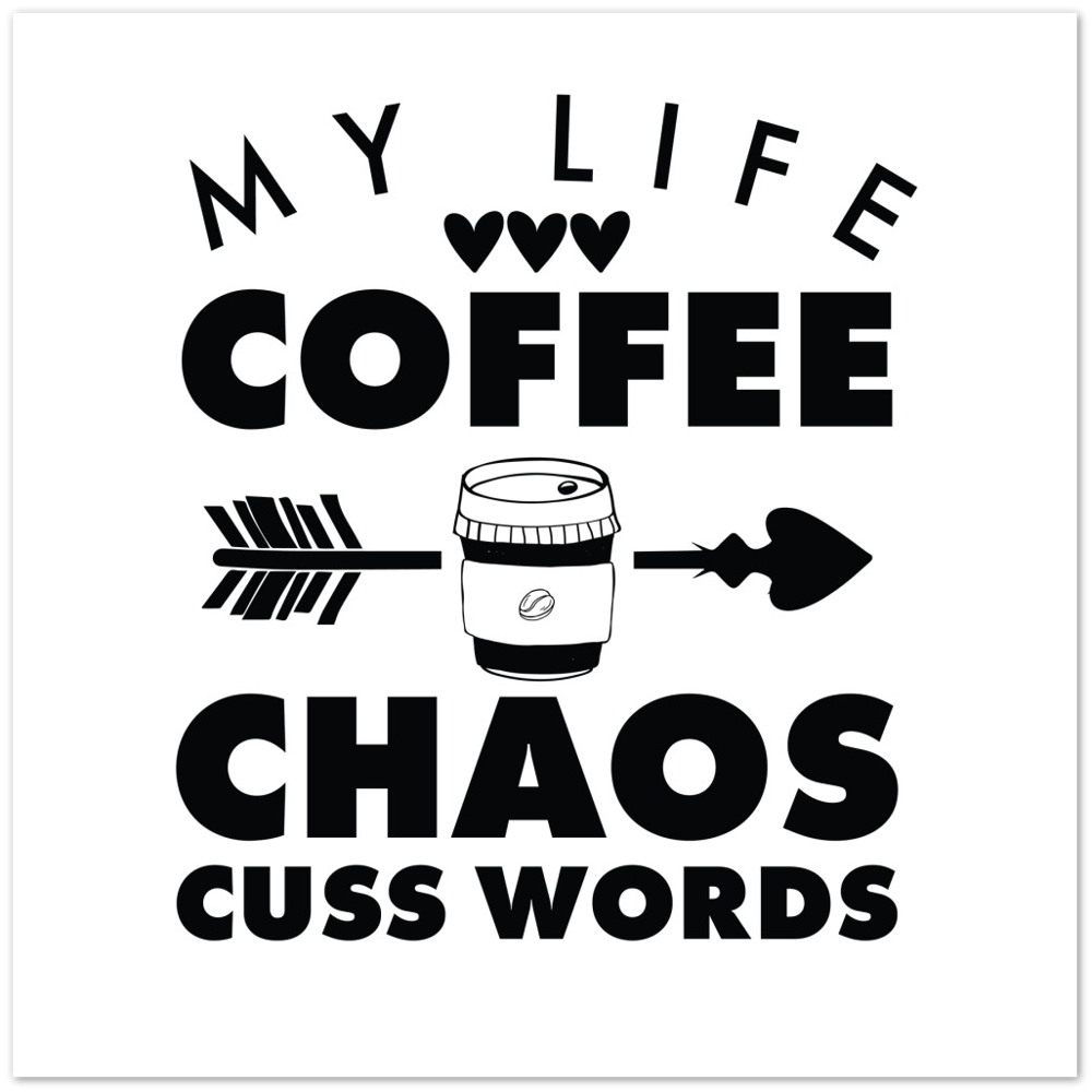 My Life Coffee Chaos Cuss Words Premium Matte Paper Poster