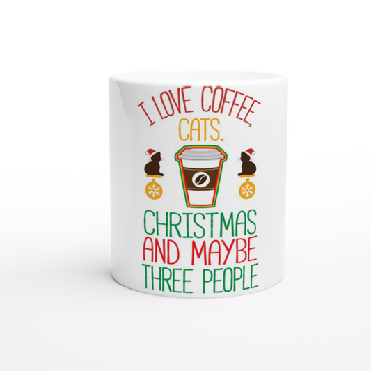 I Love Coffee Cats Christmas And MAybe Three People White 11oz Ceramic Mug