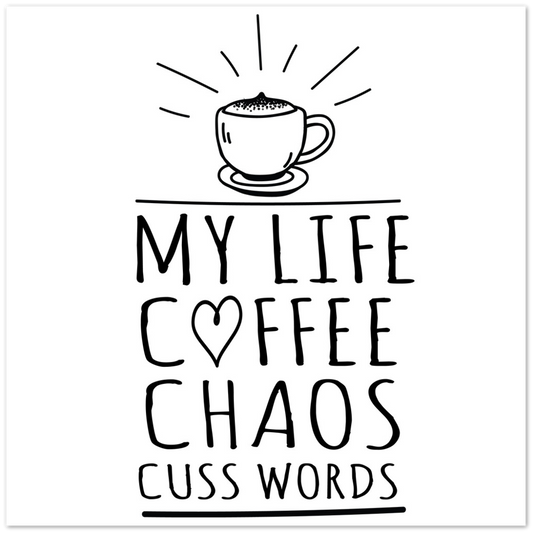 My Life Coffee Chaos Cuss Words Premium Matte Paper Poster