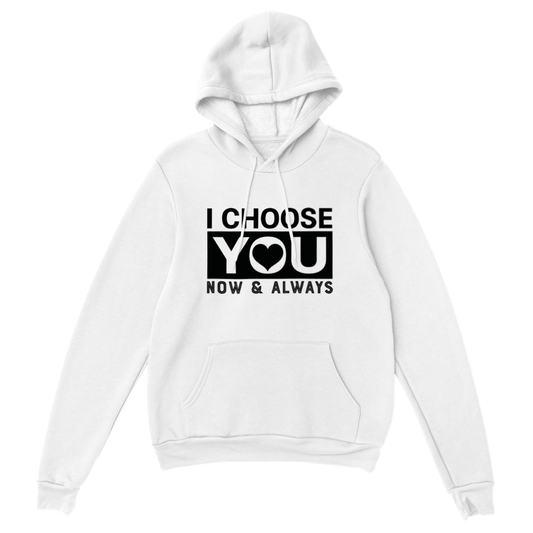 Choose You Now & Always Classic Unisex Pullover Hoodie
