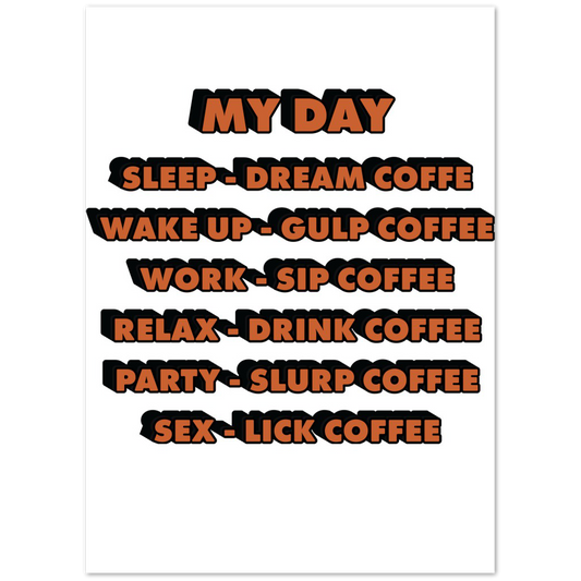 My Day Dream Coffee Gulp Coffee Sip Coffee Drink Coffee Slurp Coffee Lick Coffee Premium Matte Paper Poster