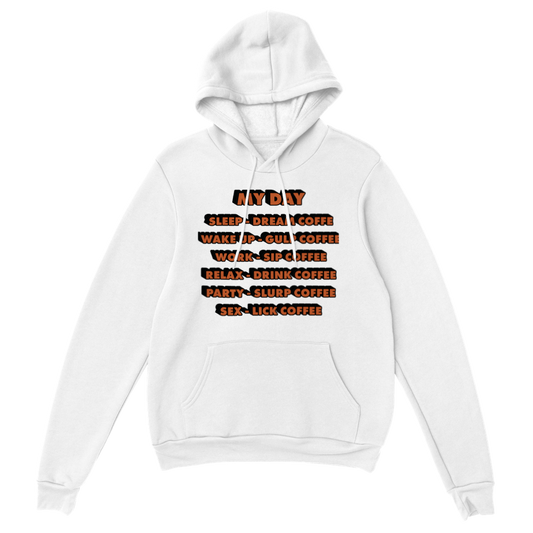 My Day Dream Coffee Gulp Coffee Sip Coffee Drink Coffee Slurp Coffee Lick Coffee Classic Unisex Pullover Hoodie