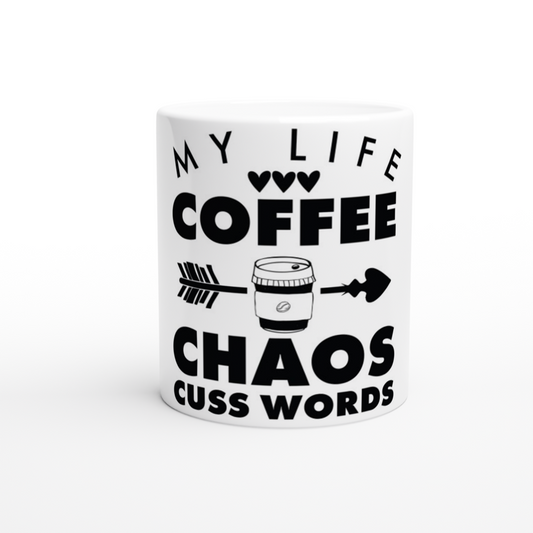 My Life Coffee Chaos Cuss Words White 11oz Ceramic Mug