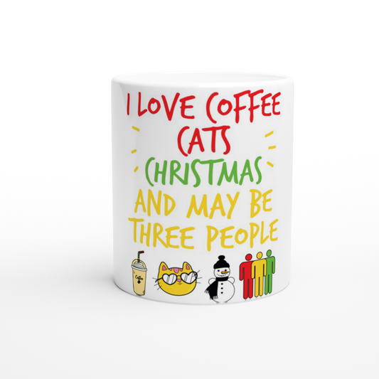 I Love Coffee Cats Christmas And MAybe Three People White 11oz Ceramic Mug
