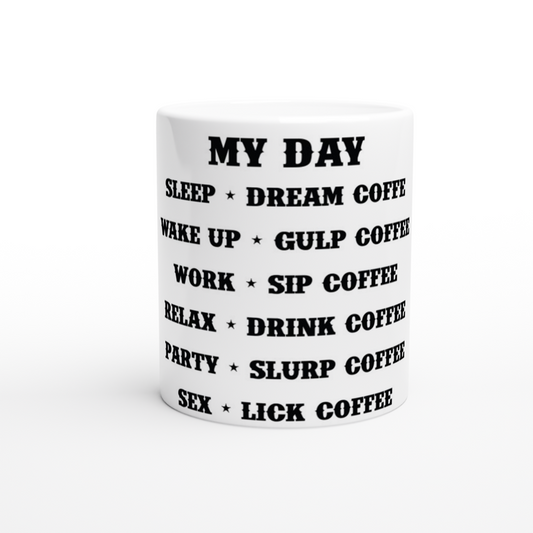 My Day Dream Coffee Gulp Coffee Sip Coffee Drink Coffee Slurp Coffee Lick Coffee White 11oz Ceramic Mug