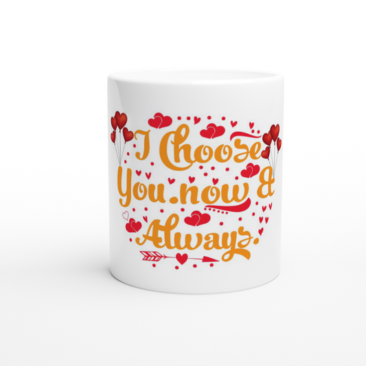 Choose You Now & Always White 11oz Ceramic Mug