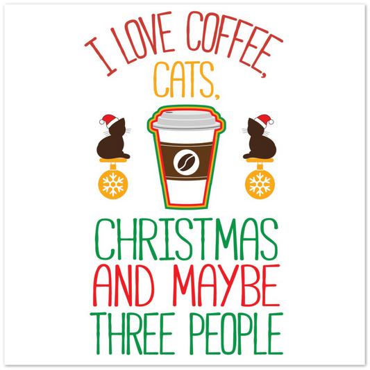 I Love Coffee Cats Christmas And MAybe Three People Premium Matte Paper Poster