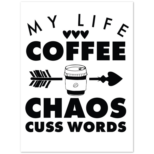 My Life Coffee Chaos Cuss Words Premium Matte Paper Poster