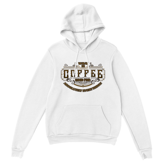 What is Coffee Good for? Absolutely Everything! Classic Unisex Pullover Hoodie