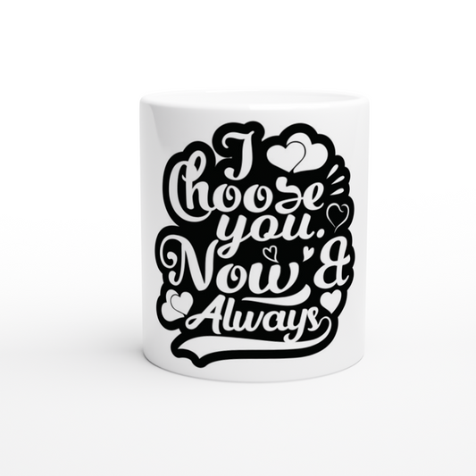 Choose You Now & Always White 11oz Ceramic Mug