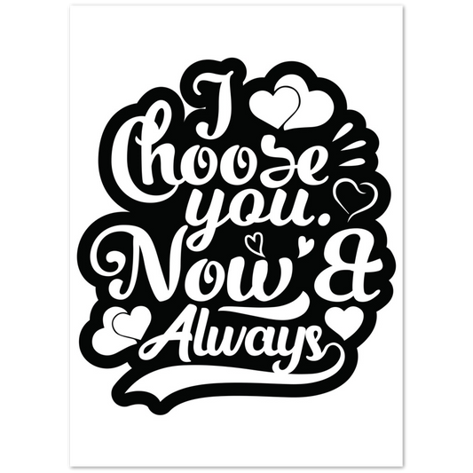 Choose You Now & Always Premium Matte Paper Poster