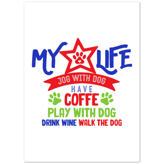 My Life Dog Coffee Wine Premium Matte Paper Poster