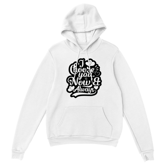 Choose You Now & Always Classic Unisex Pullover Hoodie