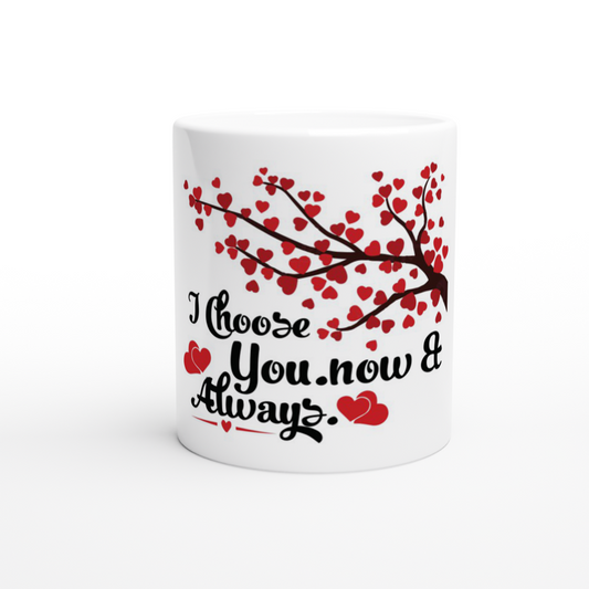 Choose You Now & Always White 11oz Ceramic Mug