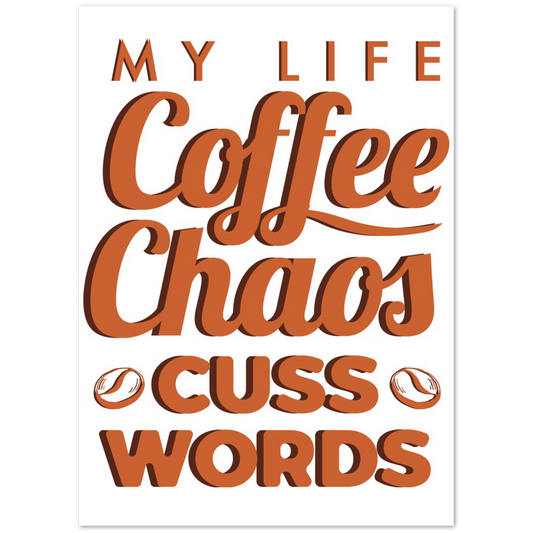 My Life Coffee Chaos Cuss Words Premium Matte Paper Poster
