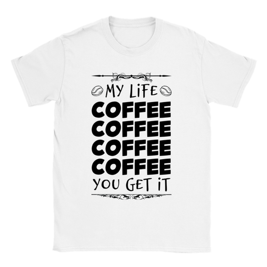 My Life Coffee Coffee Coffe Coffee You Get It Classic Unisex Crewneck T-shirt