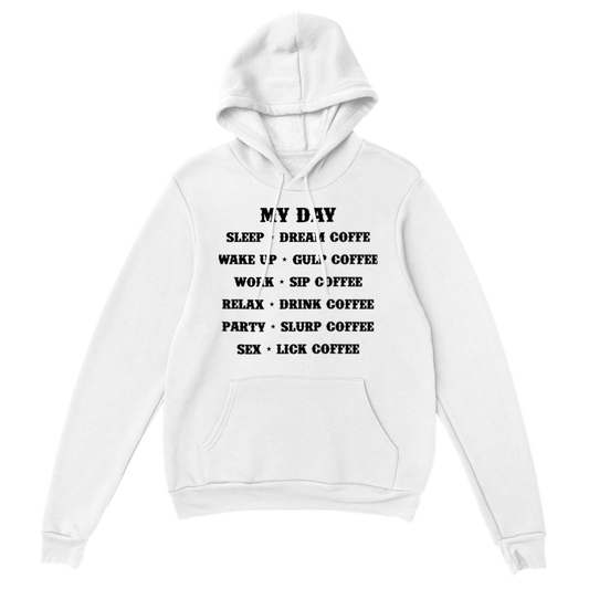 My Day Dream Coffee Gulp Coffee Sip Coffee Drink Coffee Slurp Coffee Lick Coffee Classic Unisex Pullover Hoodie