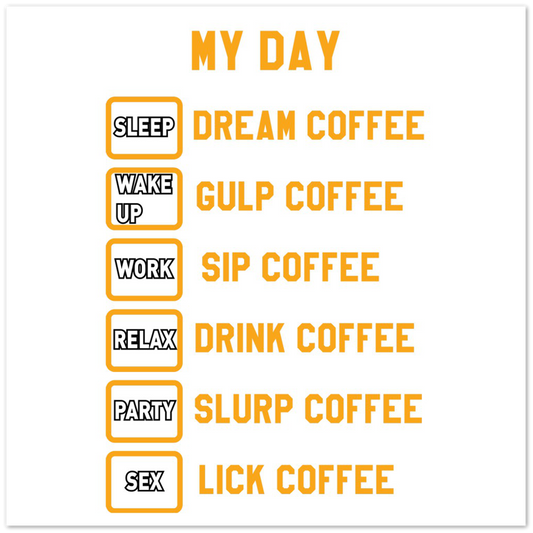 My Day Dream Coffee Gulp Coffee Sip Coffee Drink Coffee Slurp Coffee Lick Coffee Premium Matte Paper Poster