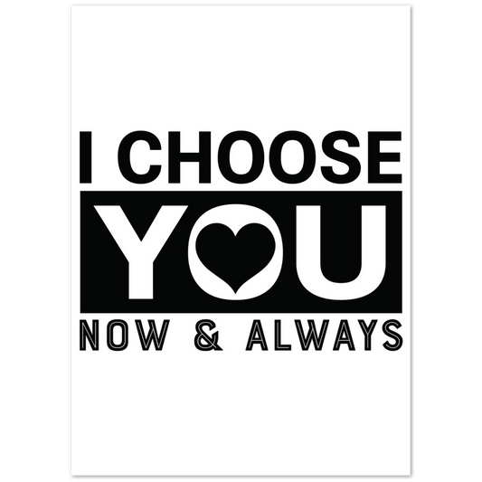 Choose You Now & Always Premium Matte Paper Poster