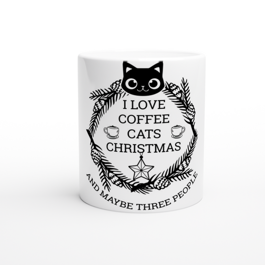 I Love Coffee Cats Christmas And MAybe Three People White 11oz Ceramic Mug